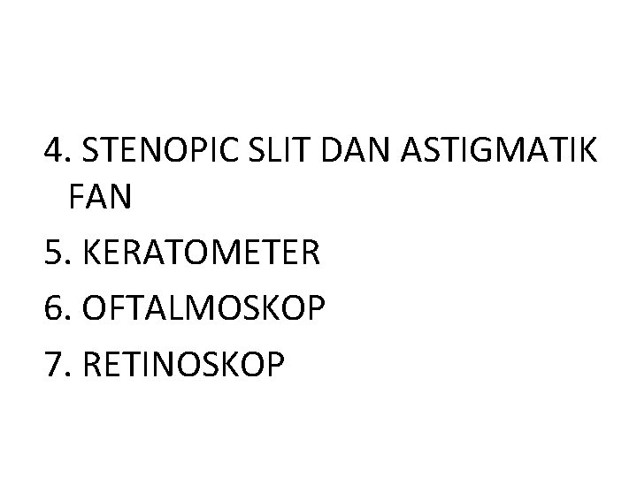 4. STENOPIC SLIT DAN ASTIGMATIK FAN 5. KERATOMETER 6. OFTALMOSKOP 7. RETINOSKOP 