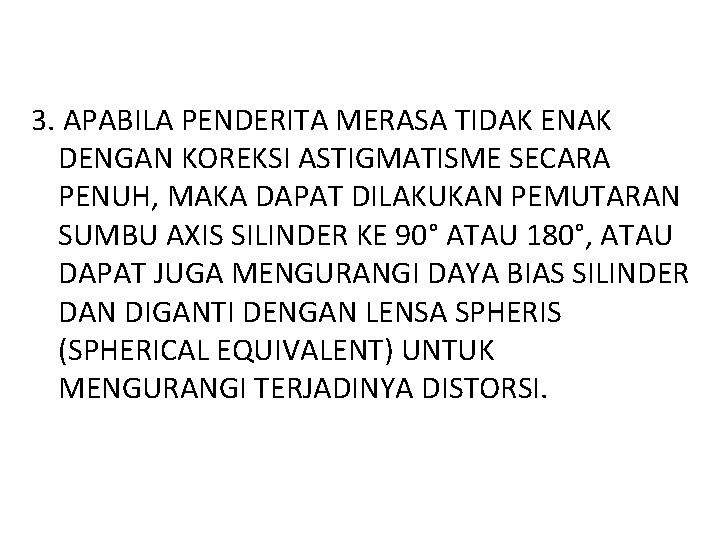 3. APABILA PENDERITA MERASA TIDAK ENAK DENGAN KOREKSI ASTIGMATISME SECARA PENUH, MAKA DAPAT DILAKUKAN