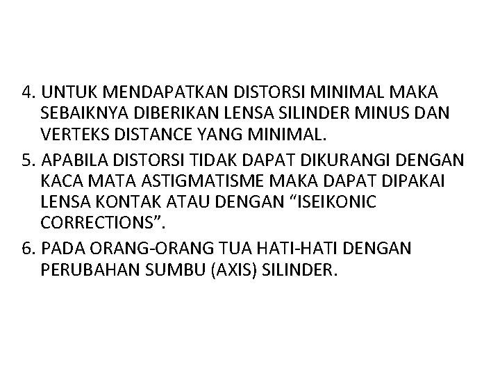 4. UNTUK MENDAPATKAN DISTORSI MINIMAL MAKA SEBAIKNYA DIBERIKAN LENSA SILINDER MINUS DAN VERTEKS DISTANCE