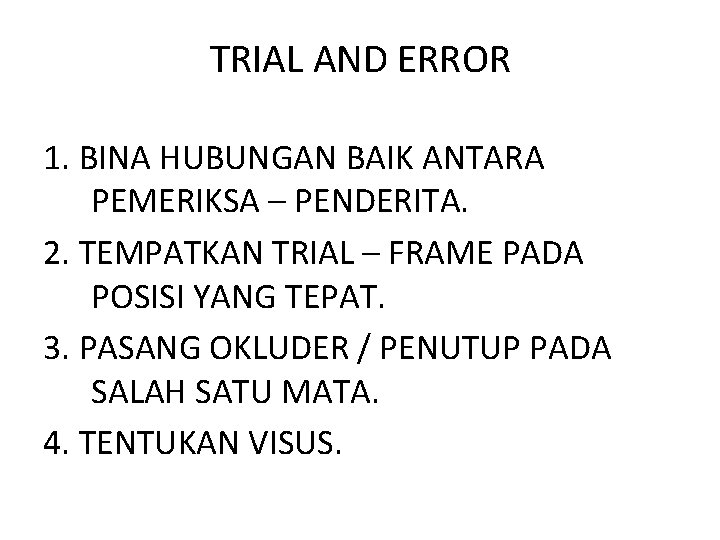 TRIAL AND ERROR 1. BINA HUBUNGAN BAIK ANTARA PEMERIKSA – PENDERITA. 2. TEMPATKAN TRIAL