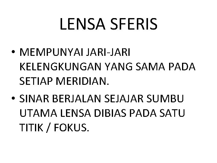LENSA SFERIS • MEMPUNYAI JARI-JARI KELENGKUNGAN YANG SAMA PADA SETIAP MERIDIAN. • SINAR BERJALAN