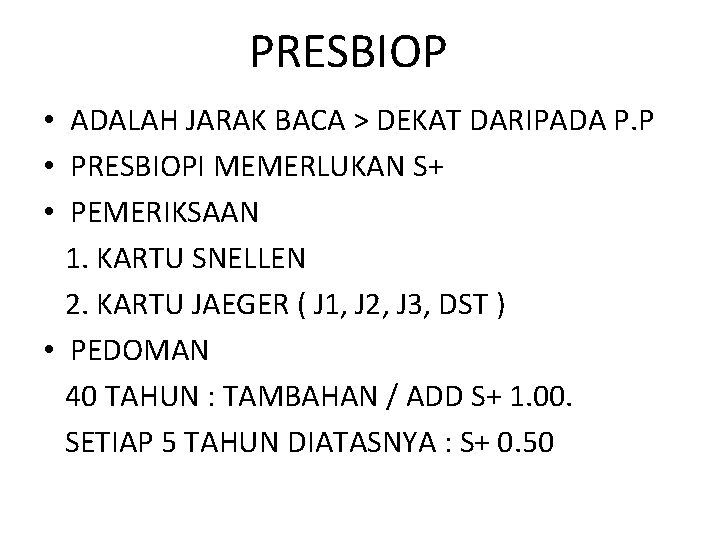 PRESBIOP • ADALAH JARAK BACA > DEKAT DARIPADA P. P • PRESBIOPI MEMERLUKAN S+