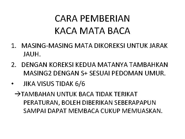 CARA PEMBERIAN KACA MATA BACA 1. MASING-MASING MATA DIKOREKSI UNTUK JARAK JAUH. 2. DENGAN