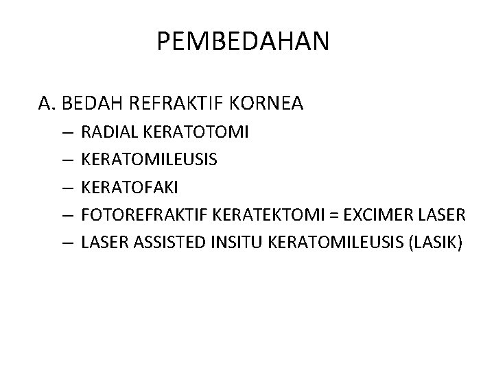 PEMBEDAHAN A. BEDAH REFRAKTIF KORNEA – – – RADIAL KERATOTOMI KERATOMILEUSIS KERATOFAKI FOTOREFRAKTIF KERATEKTOMI