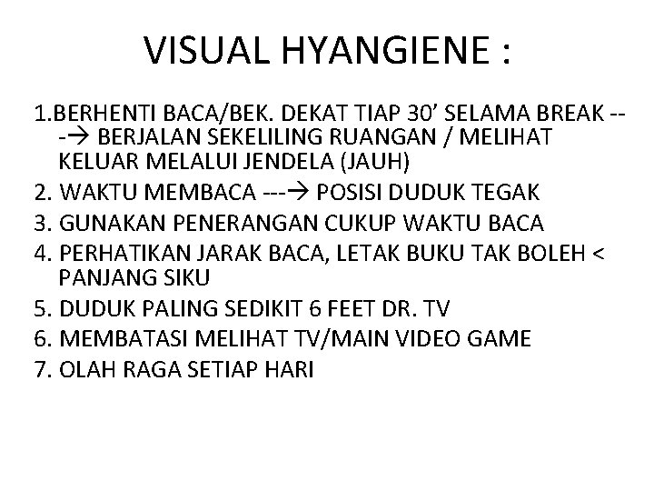 VISUAL HYANGIENE : 1. BERHENTI BACA/BEK. DEKAT TIAP 30’ SELAMA BREAK -- BERJALAN SEKELILING