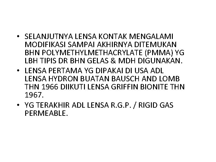  • SELANJUTNYA LENSA KONTAK MENGALAMI MODIFIKASI SAMPAI AKHIRNYA DITEMUKAN BHN POLYMETHYLMETHACRYLATE (PMMA) YG