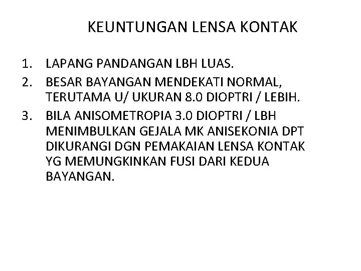 KEUNTUNGAN LENSA KONTAK 1. LAPANG PANDANGAN LBH LUAS. 2. BESAR BAYANGAN MENDEKATI NORMAL, TERUTAMA