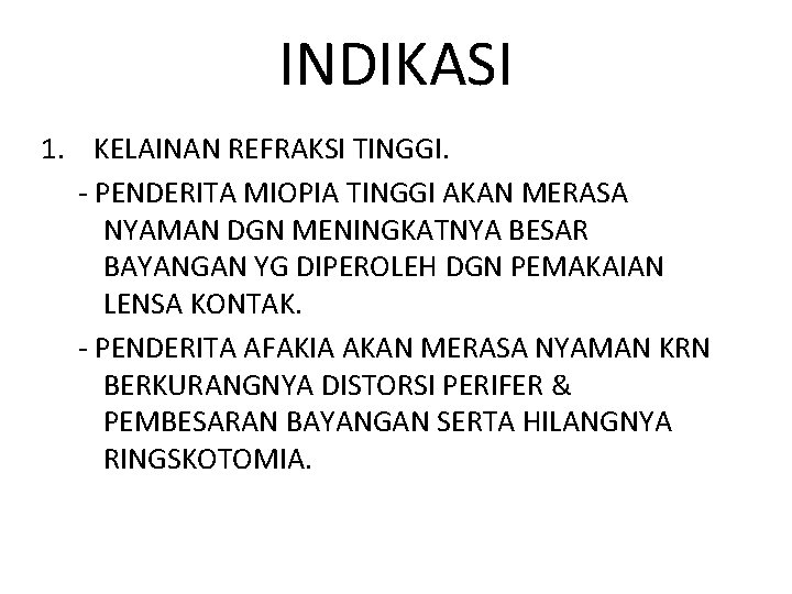 INDIKASI 1. KELAINAN REFRAKSI TINGGI. - PENDERITA MIOPIA TINGGI AKAN MERASA NYAMAN DGN MENINGKATNYA