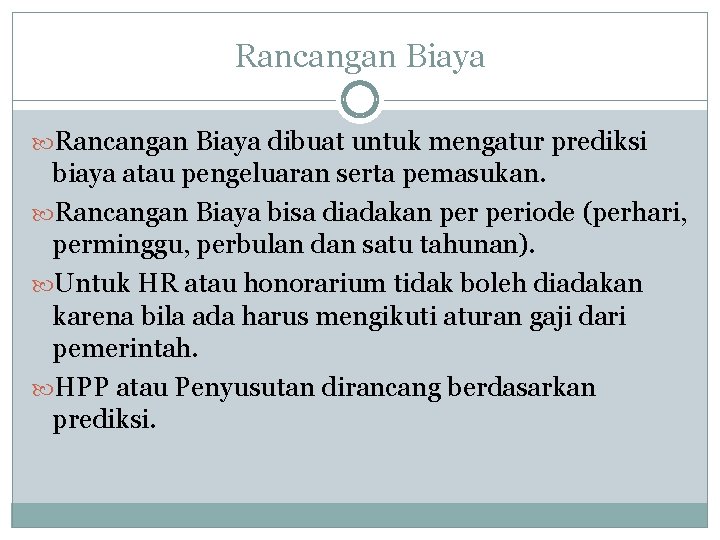 Rancangan Biaya dibuat untuk mengatur prediksi biaya atau pengeluaran serta pemasukan. Rancangan Biaya bisa