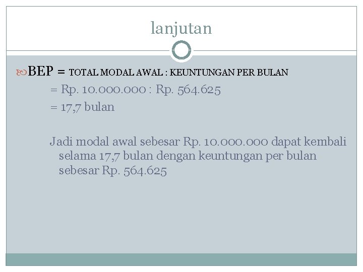 lanjutan BEP = TOTAL MODAL AWAL : KEUNTUNGAN PER BULAN = Rp. 10. 000