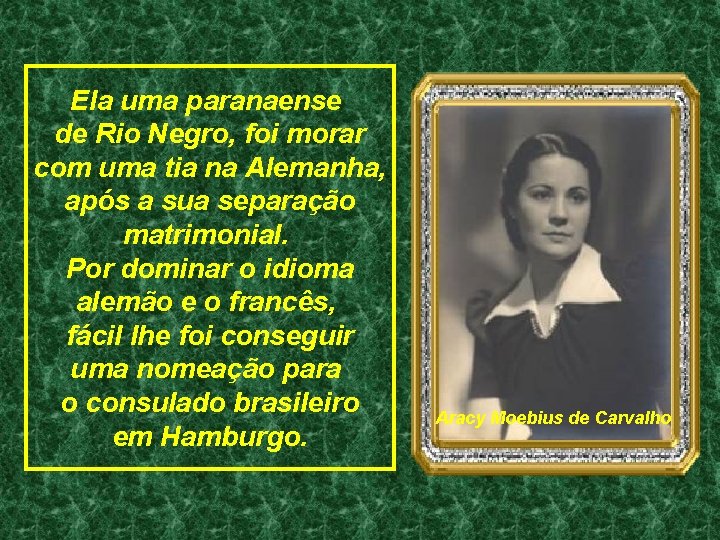 Ela uma paranaense de Rio Negro, foi morar com uma tia na Alemanha, após