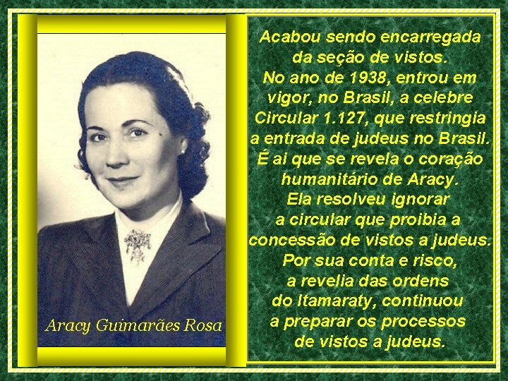 Aracy Guimarães Rosa Acabou sendo encarregada da seção de vistos. No ano de 1938,