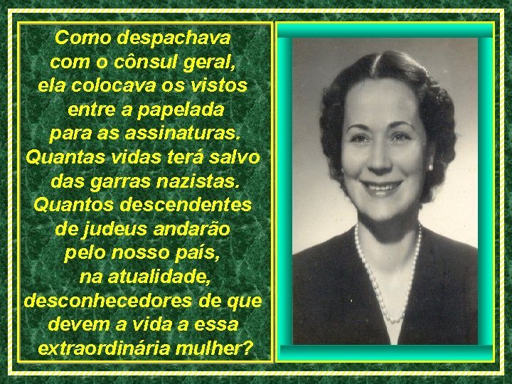 Como despachava com o cônsul geral, ela colocava os vistos entre a papelada para