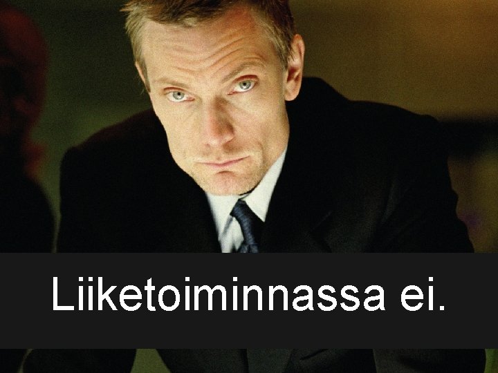 Liiketoiminnassa ei. 