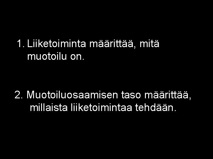 1. Liiketoiminta määrittää, mitä muotoilu on. 2. Muotoiluosaamisen taso määrittää, millaista liiketoimintaa tehdään. 