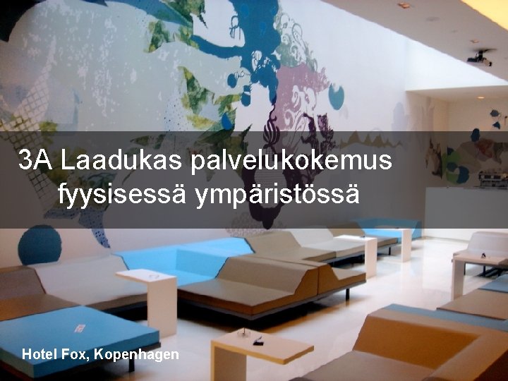 3 A Laadukas palvelukokemus fyysisessä ympäristössä Hotel Fox, Kopenhagen 