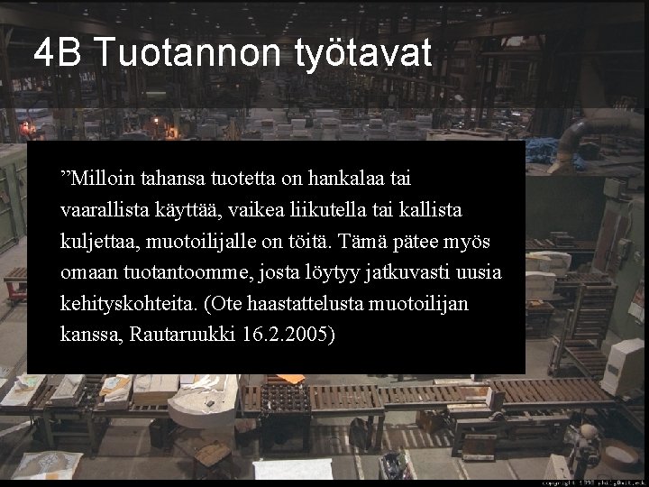 4 B Tuotannon työtavat ”Milloin tahansa tuotetta on hankalaa tai vaarallista käyttää, vaikea liikutella