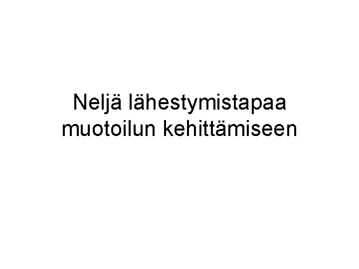 Neljä lähestymistapaa muotoilun kehittämiseen 