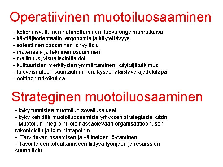 Operatiivinen muotoiluosaaminen - kokonaisvaltainen hahmottaminen, luova ongelmanratkaisu - käyttäjäorientaatio, ergonomia ja käytettävyys - esteettinen