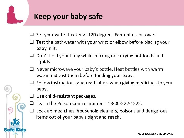 Keep your baby safe q Set your water heater at 120 degrees Fahrenheit or