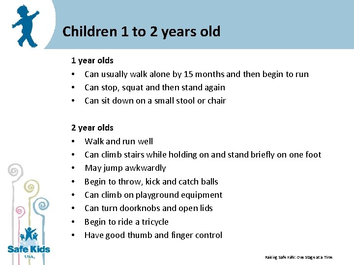 Children 1 to 2 years old 1 year olds • Can usually walk alone