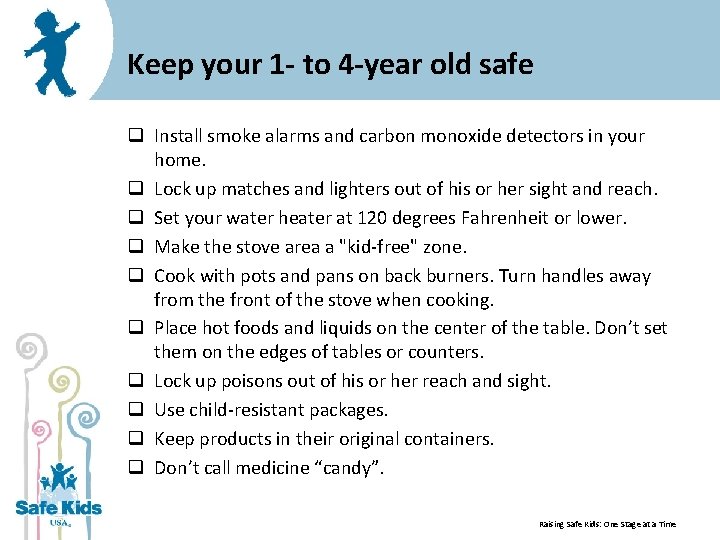 Keep your 1 - to 4 -year old safe q Install smoke alarms and