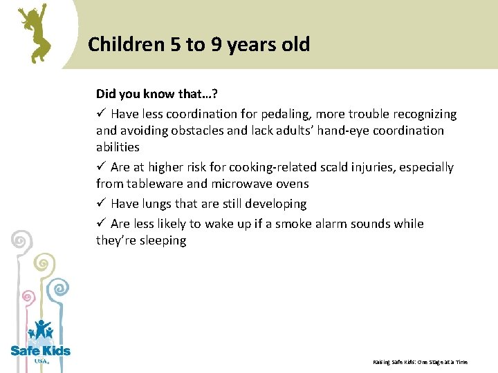 Children 5 to 9 years old Did you know that…? ü Have less coordination