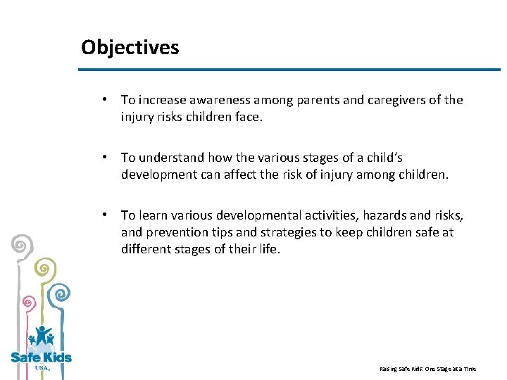Objectives • To increase awareness among parents and caregivers of the injury risks children