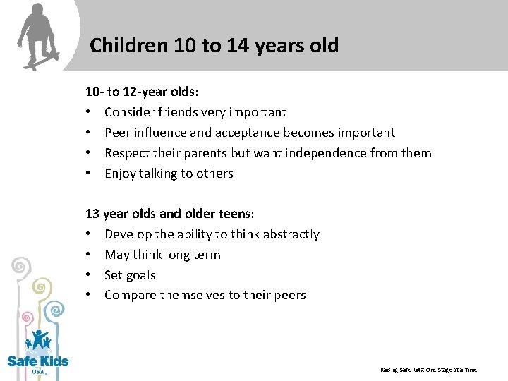 Children 10 to 14 years old 10 - to 12 -year olds: • Consider
