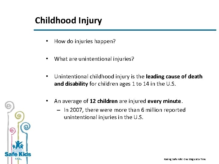 Childhood Injury • How do injuries happen? • What are unintentional injuries? • Unintentional