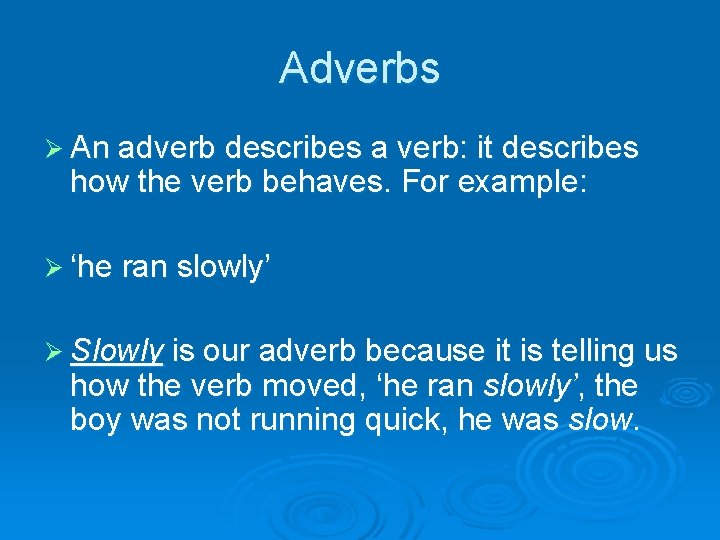 Adverbs Ø An adverb describes a verb: it describes how the verb behaves. For