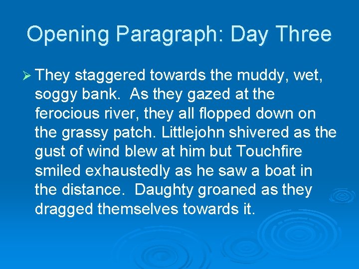 Opening Paragraph: Day Three Ø They staggered towards the muddy, wet, soggy bank. As