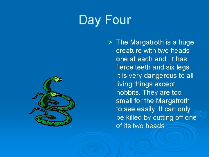 Day Four Ø The Margatroth is a huge creature with two heads one at