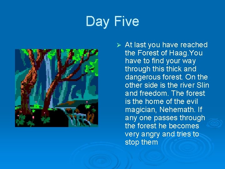 Day Five Ø At last you have reached the Forest of Haag. You have