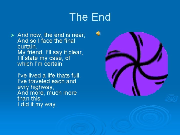 The End Ø And now, the end is near; And so I face the