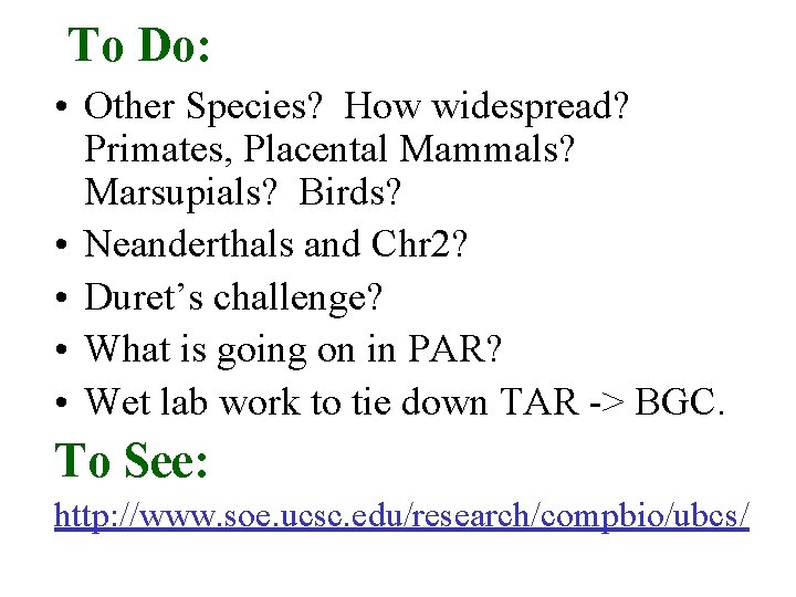 To Do: • Other Species? How widespread? Primates, Placental Mammals? Marsupials? Birds? • Neanderthals