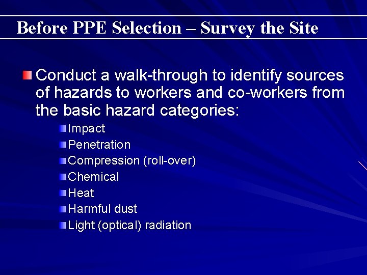 Before PPE Selection – Survey the Site Conduct a walk-through to identify sources of
