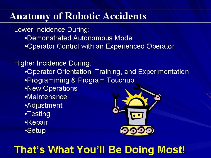 Anatomy of Robotic Accidents Lower Incidence During: • Demonstrated Autonomous Mode • Operator Control