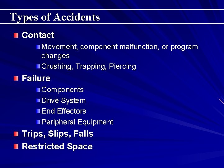 Types of Accidents Contact Movement, component malfunction, or program changes Crushing, Trapping, Piercing Failure