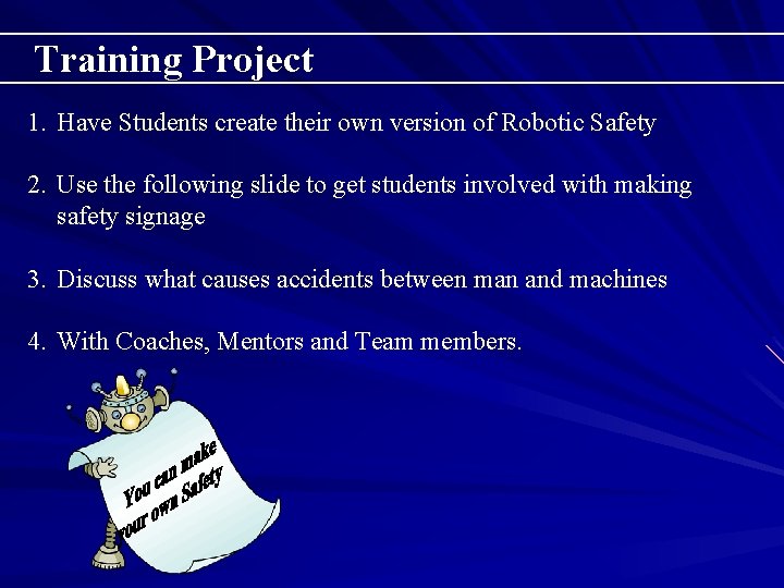 Training Project 1. Have Students create their own version of Robotic Safety 2. Use