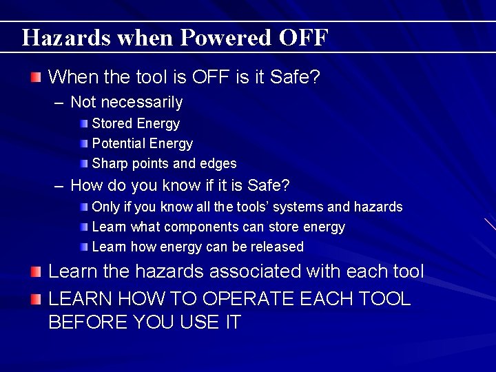 Hazards when Powered OFF When the tool is OFF is it Safe? – Not