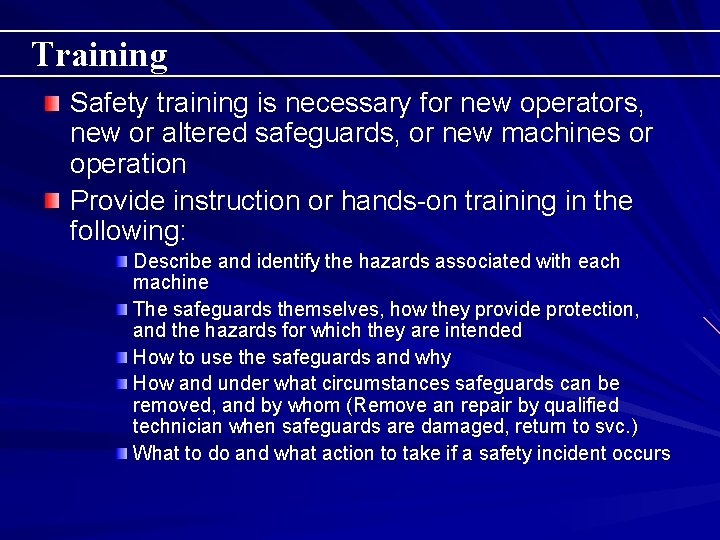 Training Safety training is necessary for new operators, new or altered safeguards, or new