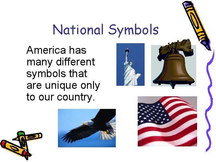 National Symbols America has many different symbols that are unique only to our country.