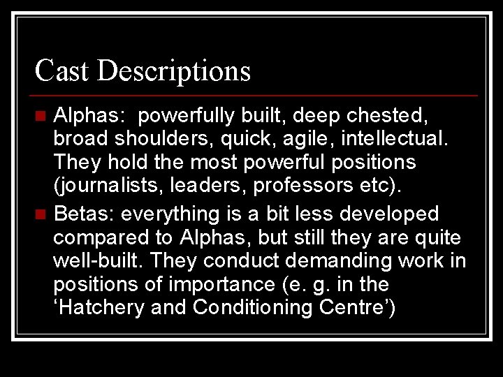 Cast Descriptions Alphas: powerfully built, deep chested, broad shoulders, quick, agile, intellectual. They hold