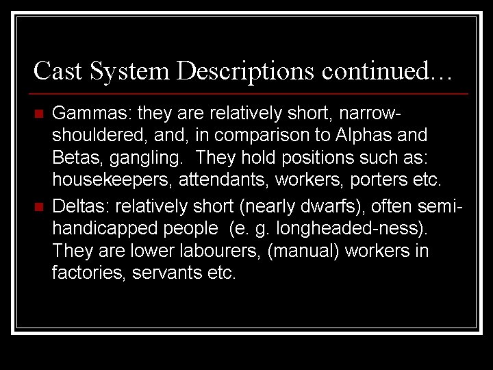 Cast System Descriptions continued… n n Gammas: they are relatively short, narrowshouldered, and, in