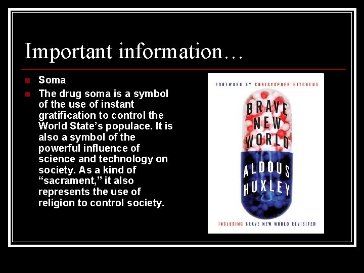 Important information… n n Soma The drug soma is a symbol of the use