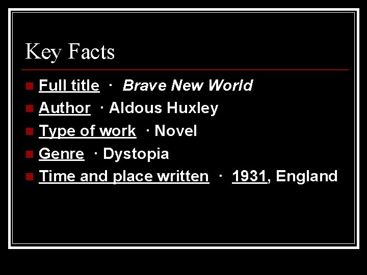 Key Facts Full title · Brave New World n Author · Aldous Huxley n