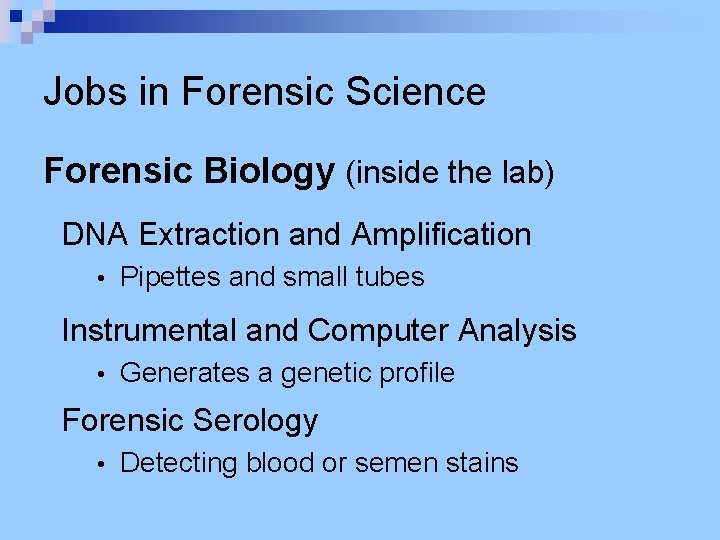 Jobs in Forensic Science Forensic Biology (inside the lab) DNA Extraction and Amplification •