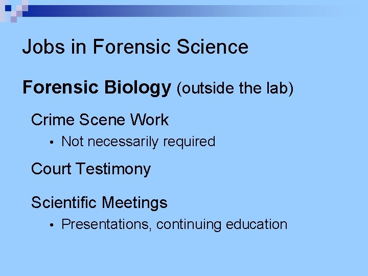 Jobs in Forensic Science Forensic Biology (outside the lab) Crime Scene Work • Not