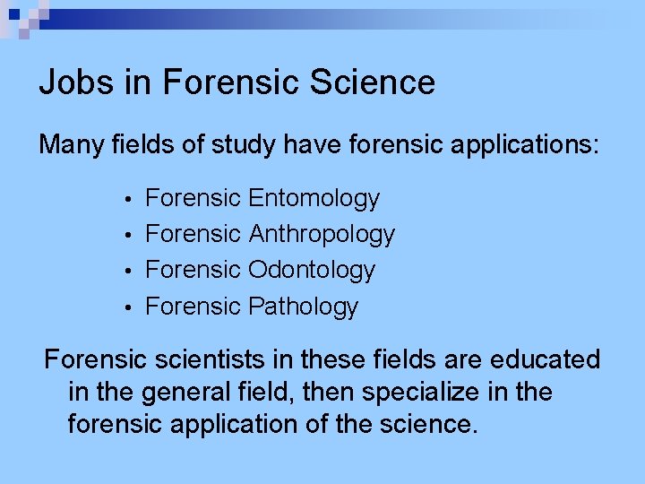 Jobs in Forensic Science Many fields of study have forensic applications: Forensic Entomology •